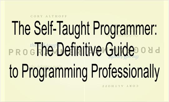 The Self-Taught Programmer: The Definitive Guide to Programming Professionally