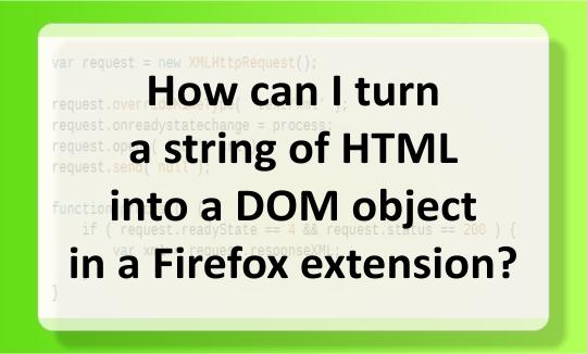 Turn a string of HTML into a DOM object