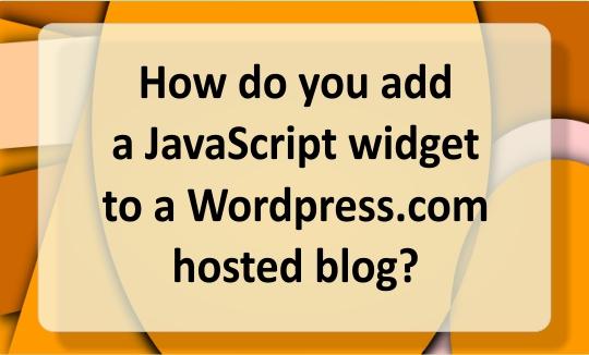 How do you add a JavaScript widget to a Wordpress hosted blog?