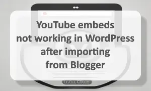 YouTube embeds do not work in WordPress after importing them from Blogger